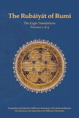 The Rubaiyat of Rumi, The Ergin Translations, Volume 1 - Mevlana Jalaluddin Rumi - cover