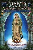 Mary's Mantle Consecration: A Spiritual Retreat for Heaven's Help - Christine Watkins - cover