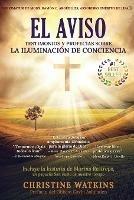 El Aviso: Testimonios y profecias sobre la Illuminacion de Consciencia - Christine Watkins - cover