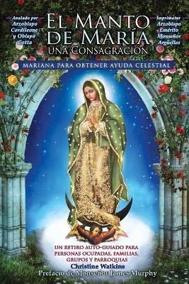 El Manto de Maria: Una Consagracion Mariana para Obtener Ayuda Celestial - Christine Watkins - cover