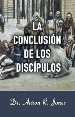 La Conclusion de los Discipulos - Aaron R Jones - cover