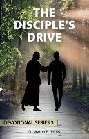The Disciple's Drive: Series 3 - Aaron R Jones - cover
