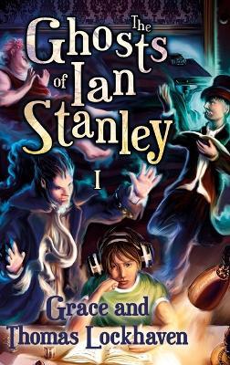 The Ghosts of Ian Stanley (Book 1): A Teen Paranormal Story - Grace Lockhaven,Thomas Lockhaven - cover