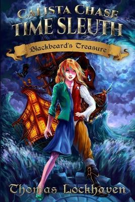 Calista Chase Time Sleuth: Blackbeard's Treasure - Thomas Lockhaven - cover