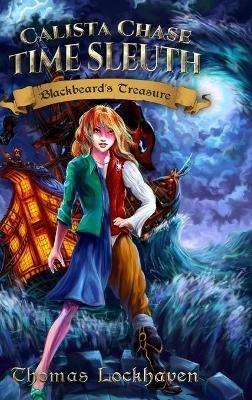 Blackbeard's Treasure (Book 1): Calista Chase Time Sleuth - Thomas Lockhaven - cover
