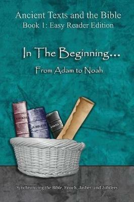 In The Beginning... From Adam to Noah - Easy Reader Edition: Synchronizing the Bible, Enoch, Jasher, and Jubilees - Ahava Lilburn - cover