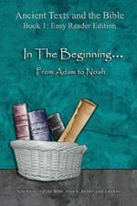 In The Beginning... From Adam to Noah - Easy Reader Edition: Synchronizing the Bible, Enoch, Jasher, and Jubilees