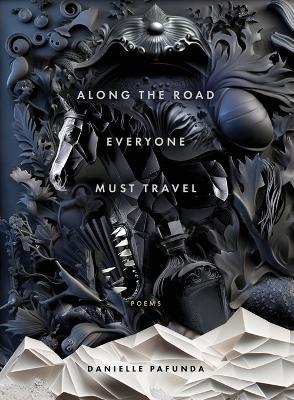 Along the Road Everyone Must Travel - Danielle Pafunda - cover