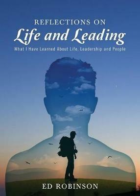 Reflections on Life and Leading: What I Have Learned About Life, Leadership and People - Ed Robinson - cover