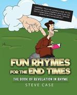 Fun Rhymes for the End Times: The Book of Revelation in Rhyme