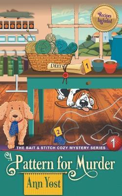A Pattern for Murder (The Bait & Stitch Cozy Mystery Series, Book 1) - Ann Yost - cover