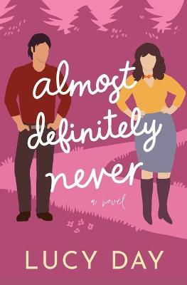 Almost Definitely Never: A Small-town Enemies to Lovers Rom Com - Lucy Day - cover
