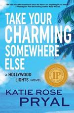 Take Your Charming Somewhere Else: A Hollywood Lights Novel