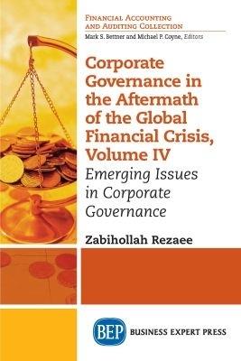 Corporate Governance in the Aftermath of the Global Financial Crisis, Volume IV: Emerging Issues in Corporate Governance - Zabihollah Rezaee - cover