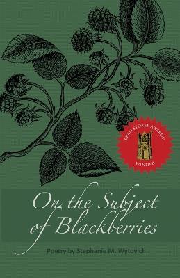 On the Subject of Blackberries - Stephanie M Wytovich - cover