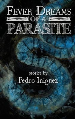 Fever Dreams of a Parasite - Pedro Iniguez - cover