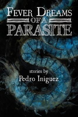 Fever Dreams of a Parasite - Pedro Iniguez - cover
