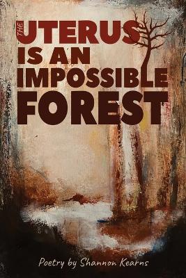 The Uterus is an Impossible Forest - Shannon Kearns - cover