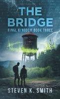 The Bridge: Final Kingdom Book Three - Steven K Smith - cover