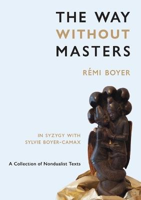 The Way Without Masters - Rémi Boyer,Sylvie Boyer-Camax - cover