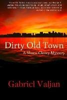 Dirty Old Town: A Shane Cleary Mystery - Gabriel Valjan - cover