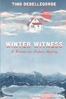 Winter Witness: A Batavia-on-Hudson Mystery - Tina Debellegarde - cover