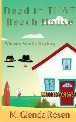 Dead in THAT Beach House: A Senior Sleuths Mystery - M Glenda Rosen - cover