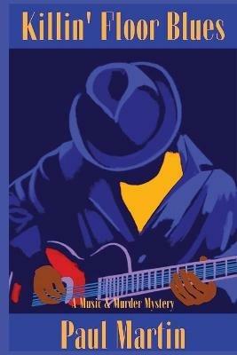 Killin' Floor Blues: A Music & Murder Mystery - Paul Martin - cover