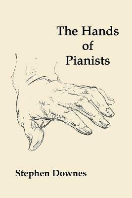 The Hands of Pianists - Stephen Downes - cover