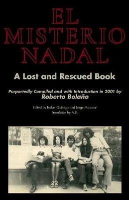 El Misterio Nadal: A Lost and Rescued Book Purportedly Compiled and with Introduction in 2001 by Roberto Bolano - cover