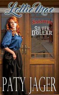 Lottie Mae: Silver Dollar Saloon - Paty Jager - cover