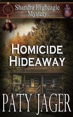Homicide Hideaway: Shandra Higheagle Mystery - Paty Jager - cover
