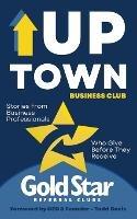 Uptown Business Club: Stories From Business Professionals Who Give Before They Receive