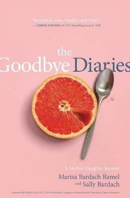 The Goodbye Diaries: A Mother-Daughter Memoir - Marisa Bardach Ramel,Sally Bardach - cover