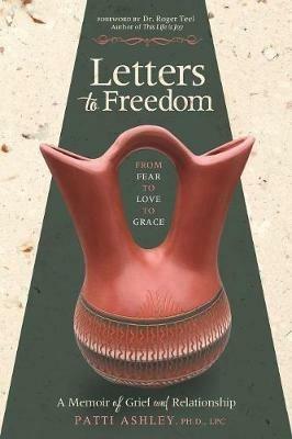 Letters to Freedom: From Fear to Love to Grace - Patti Ashley - cover