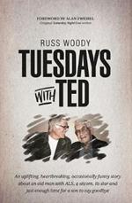 Tuesdays with Ted: An uplifting, heartbreaking, occasionally funny story about an old man with ALS, a sitcom, its star and just enough time to say good-bye