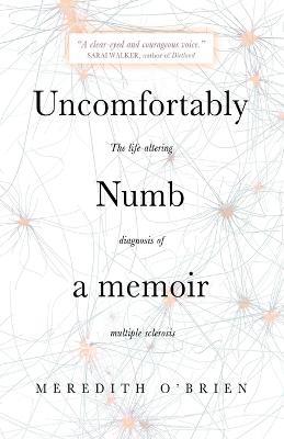 Uncomfortably Numb: a memoir about the life-altering diagnosis of multiple sclerosis - Meredith O'Brien - cover