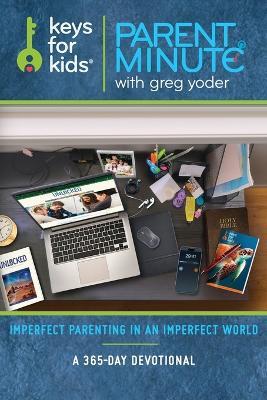 Parent Minute with Greg Yoder: Imperfect Parenting in an Imperfect World - 365 Day Devotional - Gregory Scott Yoder - cover