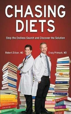 Chasing Diets: Stop the Endless Search and Discover the Solution - MD Robert Ziltzer,MD Craig Primack - cover