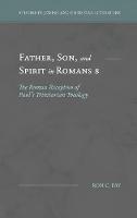Libro in inglese Father, Son, and Spirit in Romans 8: The Roman Reception of Paul's Trinitarian Theology  - Ron C Fay