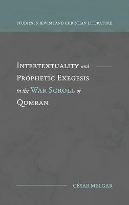 Intertextuality and Prophetic Exegesis in the War Scroll of Qumran - César Melgar - cover