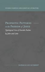 Prophetic Patterns in the Passion of Jesus