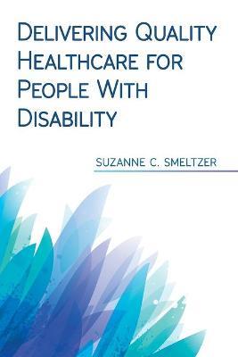 Delivering Quality Healthcare for People With Disability - Suzanne C Smeltzer - cover