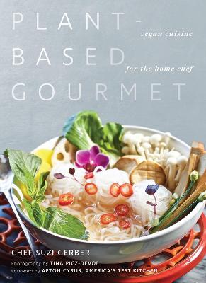Plant-Based Gourmet: Vegan Cuisine for the Home Chef - Suzannah Gerber - cover