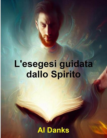 L'esegesi guidata dallo Spirito - Al Danks - ebook