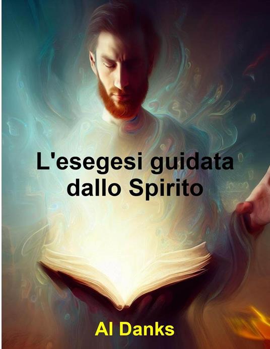 L'esegesi guidata dallo Spirito - Al Danks - ebook