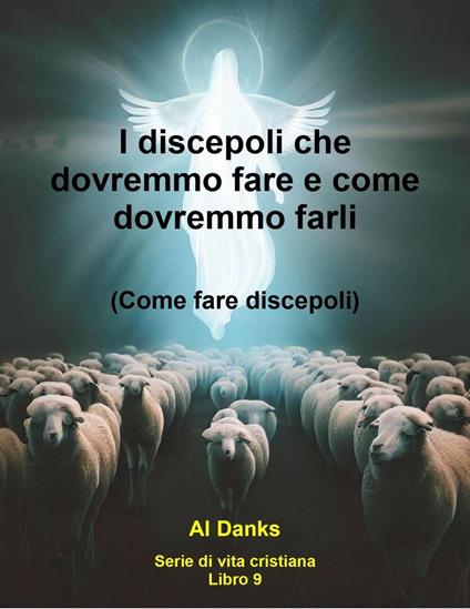 I discepoli che dovremmo fare e come dovremmo farli - Al Danks - ebook