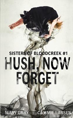 Hush, Now Forget - Mary Gray,Larsen Cammie - cover