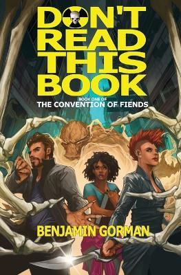 Don't Read This Book: The Convention of Fiends, Book 1 - Benjamin Gorman - cover