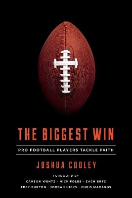 The Biggest Win: Pro Football Players Tackle Faith - Joshua Cooley - cover